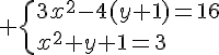 4$ \{3x^2-4(y+1)=16\\x^2+y+1=3