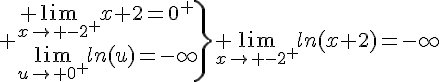 4$ \. \lim_{x\to -2^+}x+2=0^+\\\lim_{u\to 0^+}ln(u)=-\infty\} \lim_{x\to -2^+}ln(x+2)=-\infty