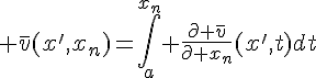 4$ \bar{v}(x',x_n)=\Bigint_a^{x_n} \frac{\partial \bar{v}}{\partial x_n}(x',t)dt