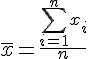 4$ \bar{x} = \frac{\sum_{i=1}^n x_i}{n}