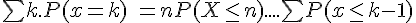 4$ \bigsum k.P(x=k) \ = n P(X \leq n) + .... + \bigsum P(x \leq k-1)