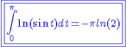4$ \blue \fbox{\fbox{\Bigint_{0 }^{\pi}\ln(\sin t)dt = -\pi ln(2)}}