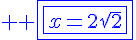 4$ \blue \fbox{\fbox{x=2\sqrt{2}}}