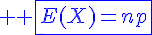 4$ \blue \fbox{E(X)=np}