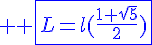 4$ \blue \fbox{L=l(\frac{1+\sqrt{5}}{2})}
