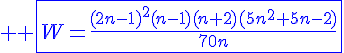 4$ \blue \fbox{W=\frac{(2n-1)^2(n-1)(n+2)(5n^2+5n-2)}{70n}}