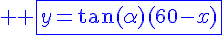4$ \blue \fbox{y=\tan(\alpha)(60-x)}