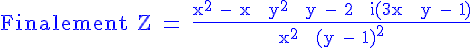 4$ \blue \rm Finalement Z = \frac{x^2 - x + y^2 + y - 2 + i(3x + y - 1)}{x^2 + (y - 1)^2}