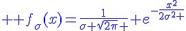 4$ \blue f_{\sigma}(x)=\frac{1}{\sigma \sqrt{2\pi} } e^{-\frac{x^2}{2\sigma^2 }}