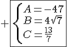 4$ \fbox{\{A=-47\\B=4\sqrt{7}\\C=\frac{13}{7}}