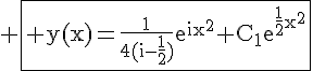 4$ \fbox{\rm y(x)=\frac{1}{4(i-\frac{1}{2})}e^{ix^2}+C_1e^{\frac{1}{2}x^2}