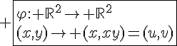 4$ \fbox{\varphi: \mathbb{R}^2\to \mathbb{R}^2\\(x,y)\to (x,xy)=(u,v)}