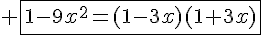 4$ \fbox{1-9x^2=(1-3x)(1+3x)}