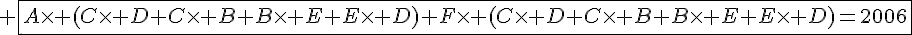 4$ \fbox{A\times (C\times D+C\times B+B\times E+E\times D)+F\times (C\times D+C\times B+B\times E+E\times D)=2006}