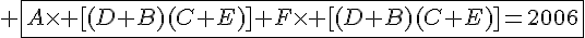 4$ \fbox{A\times [(D+B)(C+E)]+F\times [(D+B)(C+E)]=2006}