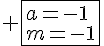 4$ \fbox{a=-1\\m=-1}
