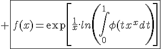 4$ \fbox{f(x)=\exp\[\frac{1}{x}.ln\(\Bigint_{0}^{1}\phi(t)^xdt\)\]}