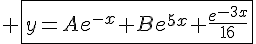 4$ \fbox{y=Ae^{-x}+Be^{5x}+\frac{e^{-3x}}{16}}