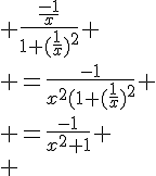 4$ \frac{\frac{-1}{x}}{1+(\frac{1}{x})^2} \\ =\frac{-1}{x^2(1+(\frac{1}{x})^2} \\ =\frac{-1}{x^2+1} \\ 