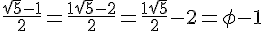 4$ \frac{\sqrt{5}-1}{2} = \frac{1+\sqrt{5}-2}{2}= \frac{1+\sqrt{5}}{2}-2 = \phi -1