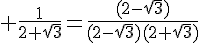 4$ \frac{1}{2+\sqrt{3}}=\frac{(2-\sqrt{3})}{(2-\sqrt{3})(2+\sqrt{3})}
