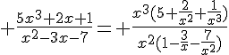 4$ \frac{5x^3+2x+1}{x^2-3x-7}= \frac{{x^3}(5+\frac{2}{x^2}+\frac{1}{x^3})}{{x^2}(1-\frac{3}{x}-\frac{7}{x^2})}