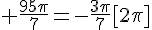 4$ \frac{95\pi}{7}=-\frac{3\pi}{7}[2\pi]