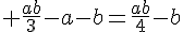 4$ \frac{ab}{3}-a-b=\frac{ab}{4}-b