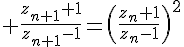 4$ \frac{z_{n+1}+1}{z_{n+1}-1}=\(\frac{z_n+1}{z_n-1}\)^2