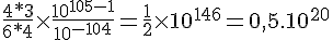 4$ \frac {4*3}{6*4} \times \frac{10^{10+5-1}}{10^{-10+4}} = \frac{1}{2}\times 10^{14+6} = 0,5 .10^{20}