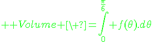 4$ \green Volume \ =\int_0^{\fr{\pi}{6}} f(\theta).d\theta