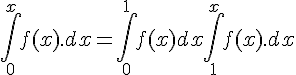 4$ \int_0 ^x f(x).dx= \int_0^1 f(x)dx+ \int_1^x f(x).dx