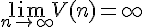 4$ \lim_{n\to\infty} V(n) = \infty