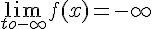 4$ \lim_{to-\infty} f(x) = -\infty