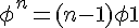 4$ \phi^n=(n-1)\phi +1