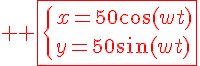 4$ \red \fbox{\{x=50\cos(wt)\\y=50\sin(wt)}