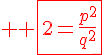 4$ \red \fbox{2=\frac{p^2}{q^2}}