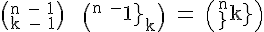 4$ \rm \(^{n - 1}_{k - 1}\) + \(^{n - 1}_{k}\) = \(^{n}_{k}\)