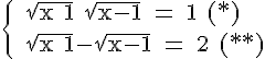 4$ \rm \{ \sqrt{x+1}+\sqrt{x-1} = 1 (*)\\ \sqrt{x+1}-\sqrt{x-1} = 2 (**)