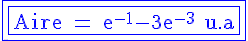 4$ \rm \blue \fbox{\fbox{Aire = e^{-1}-3e^{-3} u.a}}