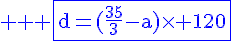 4$ \rm \blue \fbox{d=(\frac{35}{3}-a)\times 120}