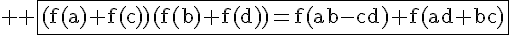 4$ \rm \fbox{(f(a)+f(c))(f(b)+f(d))=f(ab-cd)+f(ad+bc)}
