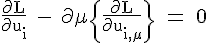 4$ \rm \fr{\partial L}{\partial u_i} - \partial \mu \{\fr{\partial L}{\partial u_{i,\mu}}\} = 0