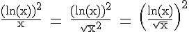 4$ \rm \frac{(ln(x))^2}{x} = \frac{(ln(x))^2}{\sqrt{x}^2} = \(\frac{ln(x)}{\sqrt x}\)^2