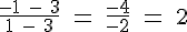 4$ \rm \frac{-1 - 3}{1 - 3} = \frac{-4}{-2} = 2