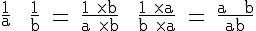 4$ \rm \frac{1}{a} + \frac{1}{b} = \frac{1 \times b}{a \times b} + \frac{1 \times a}{b \times a} = \frac{a + b}{ab}