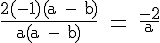 4$ \rm \frac{2(-1)(a - b)}{a(a - b)} = \frac{-2}{a}