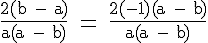 4$ \rm \frac{2(b - a)}{a(a - b)} = \frac{2(-1)(a - b)}{a(a - b)}