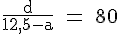 4$ \rm \frac{d}{12,5-a} = 80