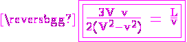 4$ \rm \magenta \fbox{\fbox{\frac{3V+v}{2(V^2-v^2)} = \frac{L}{v}}}